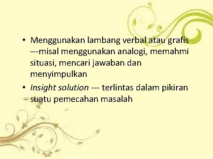  • Menggunakan lambang verbal atau grafis ---misal menggunakan analogi, memahmi situasi, mencari jawaban