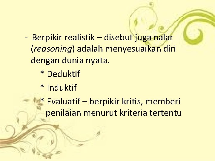 - Berpikir realistik – disebut juga nalar (reasoning) adalah menyesuaikan diri dengan dunia nyata.