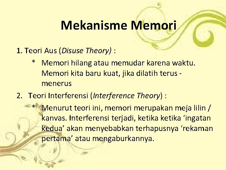 Mekanisme Memori 1. Teori Aus (Disuse Theory) : * Memori hilang atau memudar karena