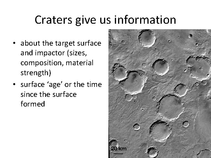 Craters give us information • about the target surface and impactor (sizes, composition, material