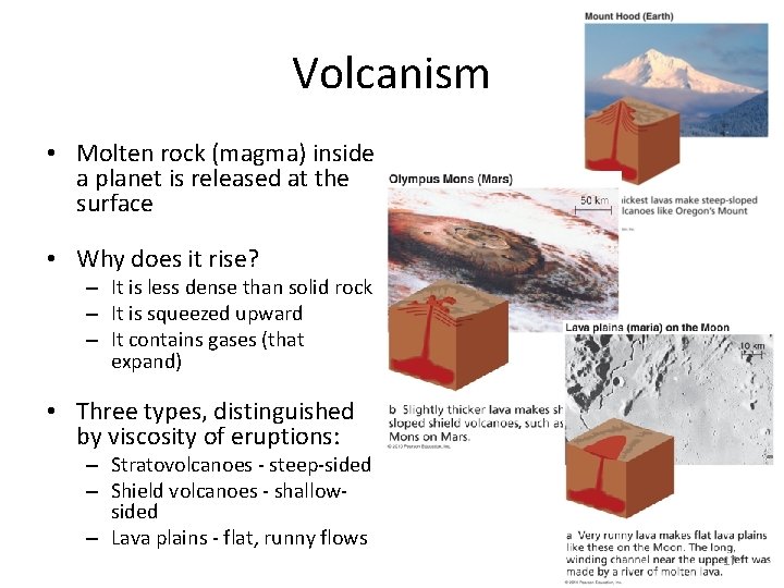 Volcanism • Molten rock (magma) inside a planet is released at the surface •