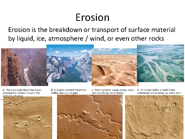 Erosion is the breakdown or transport of surface material by liquid, ice, atmosphere /