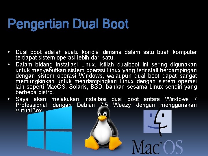 Pengertian Dual Boot • Dual boot adalah suatu kondisi dimana dalam satu buah komputer