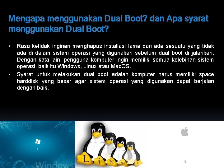 Mengapa menggunakan Dual Boot? dan Apa syarat menggunakan Dual Boot? • • Rasa ketidak