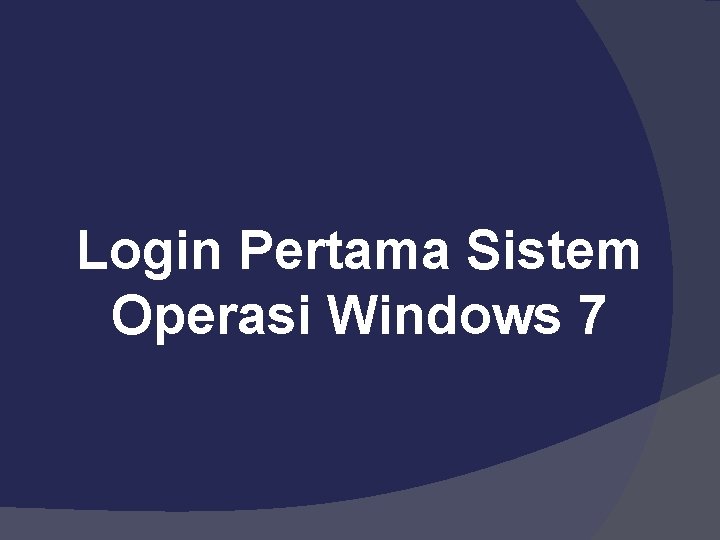 Login Pertama Sistem Operasi Windows 7 
