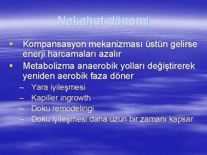 Nekahat dönemi § Kompansasyon mekanizması üstün gelirse enerji harcamaları azalır § Metabolizma anaerobik yolları