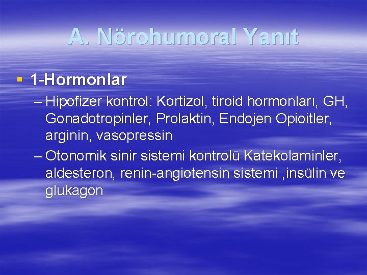 A. Nörohumoral Yanıt § 1 -Hormonlar – Hipofizer kontrol: Kortizol, tiroid hormonları, GH, Gonadotropinler,