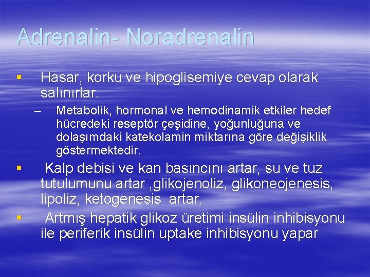 Adrenalin- Noradrenalin § Hasar, korku ve hipoglisemiye cevap olarak salınırlar. – § § Metabolik,