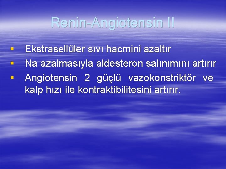 Renin-Angiotensin II § Ekstrasellüler sıvı hacmini azaltır § Na azalmasıyla aldesteron salınımını artırır §