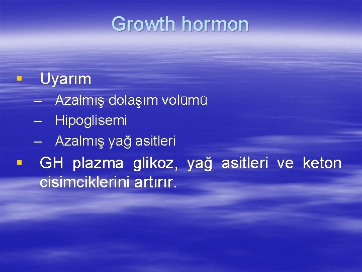 Growth hormon § Uyarım – – – Azalmış dolaşım volümü Hipoglisemi Azalmış yağ asitleri