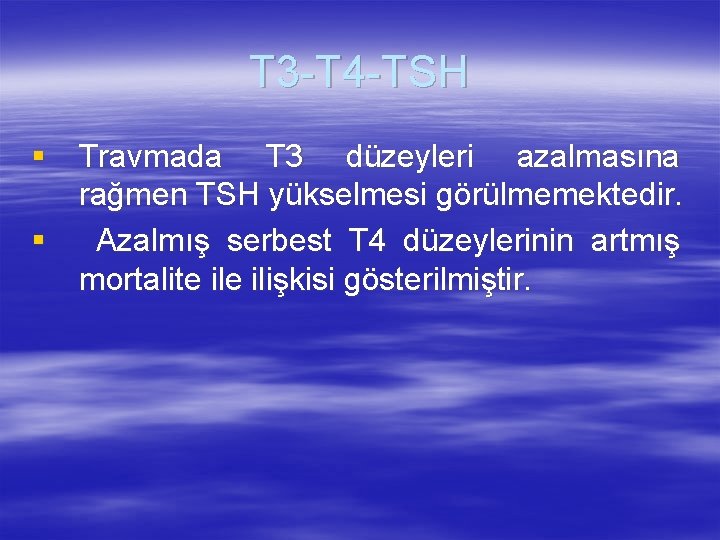 T 3 -T 4 -TSH § Travmada T 3 düzeyleri azalmasına rağmen TSH yükselmesi