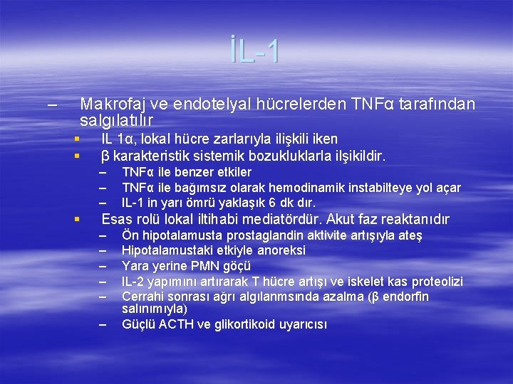 İL-1 – Makrofaj ve endotelyal hücrelerden TNFα tarafından salgılatılır § § IL 1α, lokal