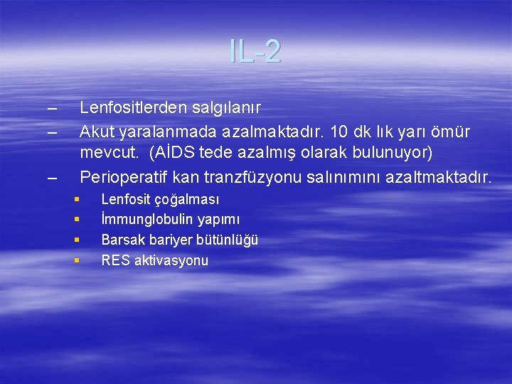 IL-2 – – – Lenfositlerden salgılanır Akut yaralanmada azalmaktadır. 10 dk lık yarı ömür