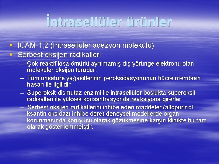 İntrasellüler ürünler § ICAM-1, 2 (İntrasellüler adezyon molekülü) § Serbest oksijen radikalleri – Çok