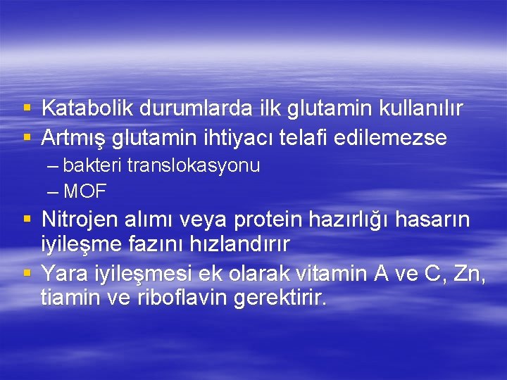 § Katabolik durumlarda ilk glutamin kullanılır § Artmış glutamin ihtiyacı telafi edilemezse – bakteri