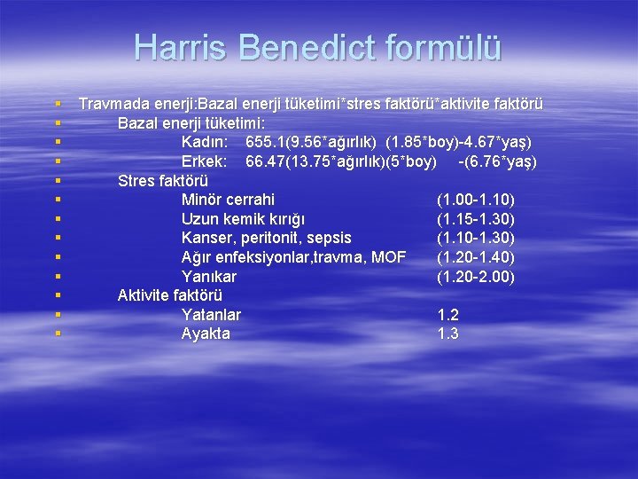 Harris Benedict formülü § Travmada enerji: Bazal enerji tüketimi*stres faktörü*aktivite faktörü § Bazal enerji