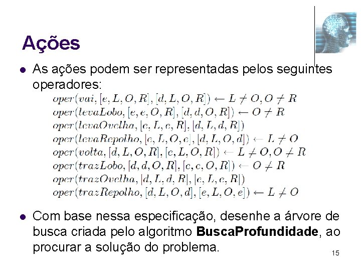 Ações l As ações podem ser representadas pelos seguintes operadores: l Com base nessa