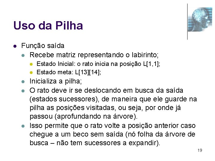 Uso da Pilha l Função saída l Recebe matriz representando o labirinto; l l