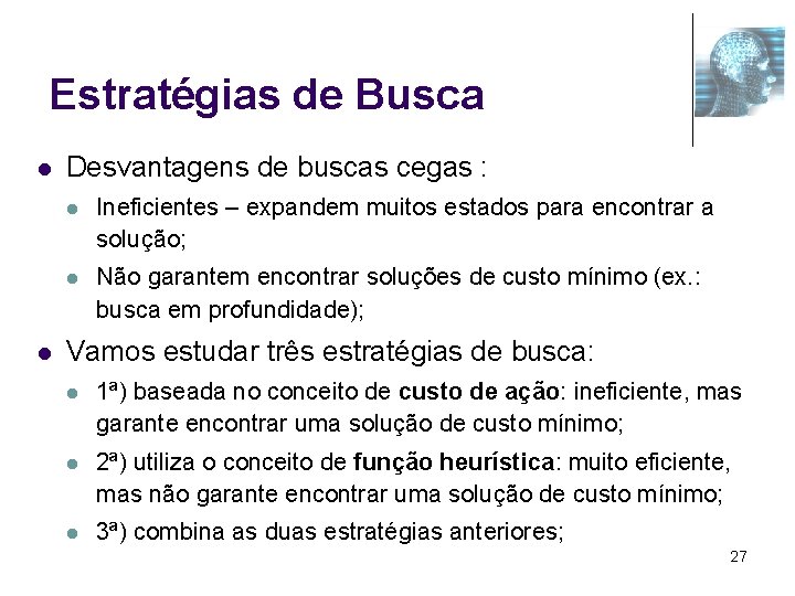 Estratégias de Busca l l Desvantagens de buscas cegas : l Ineficientes – expandem