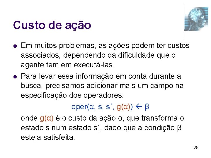 Custo de ação l l Em muitos problemas, as ações podem ter custos associados,