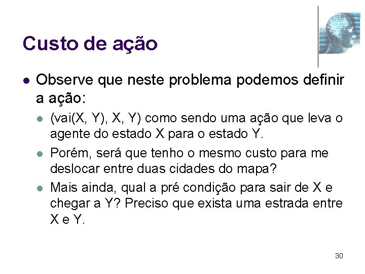 Custo de ação l Observe que neste problema podemos definir a ação: l l