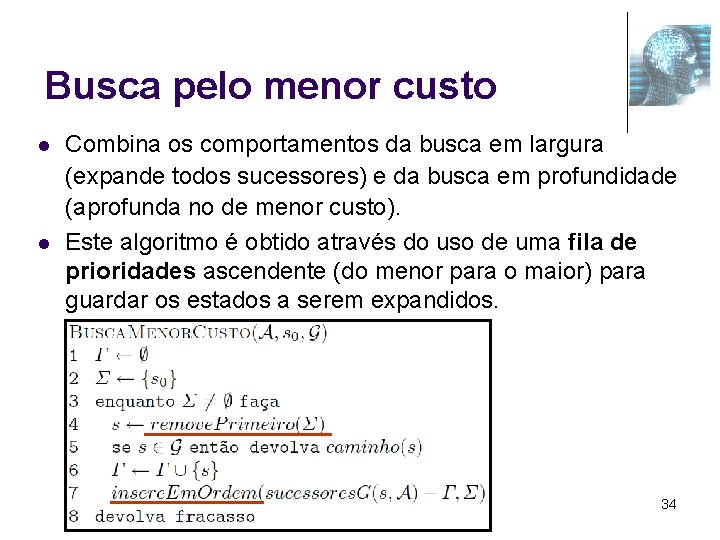 Busca pelo menor custo l l Combina os comportamentos da busca em largura (expande