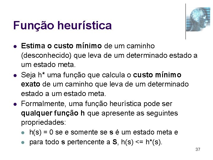 Função heurística l l l Estima o custo mínimo de um caminho (desconhecido) que