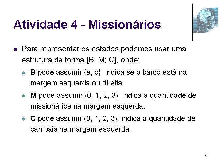 Atividade 4 - Missionários l Para representar os estados podemos usar uma estrutura da