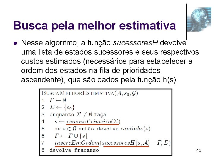 Busca pela melhor estimativa l Nesse algoritmo, a função sucessores. H devolve uma lista