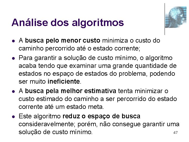 Análise dos algoritmos l l A busca pelo menor custo minimiza o custo do