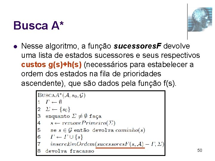 Busca A* l Nesse algoritmo, a função sucessores. F devolve uma lista de estados