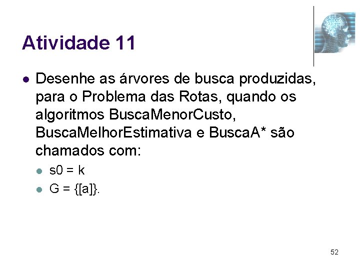 Atividade 11 l Desenhe as árvores de busca produzidas, para o Problema das Rotas,