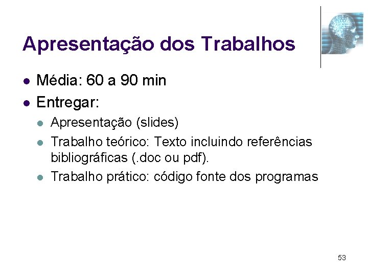 Apresentação dos Trabalhos l l Média: 60 a 90 min Entregar: l l l