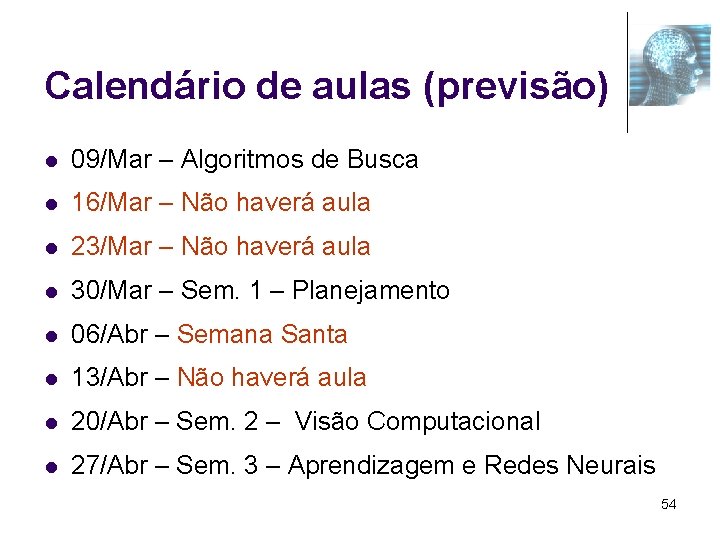 Calendário de aulas (previsão) l 09/Mar – Algoritmos de Busca l 16/Mar – Não