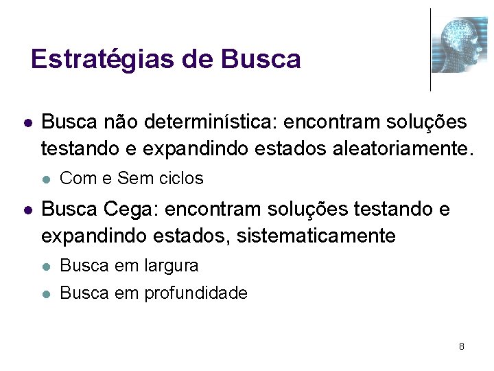 Estratégias de Busca l Busca não determinística: encontram soluções testando e expandindo estados aleatoriamente.