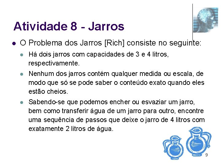 Atividade 8 - Jarros l O Problema dos Jarros [Rich] consiste no seguinte: l