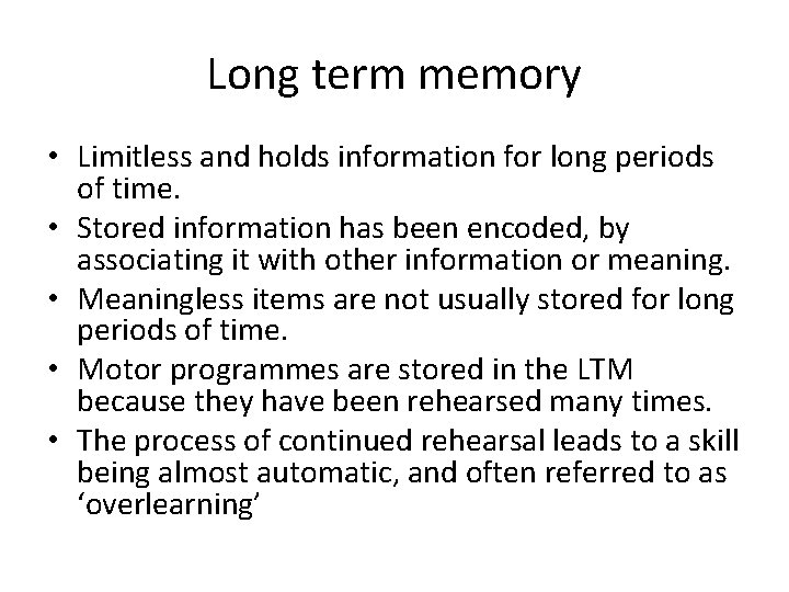 Long term memory • Limitless and holds information for long periods of time. •