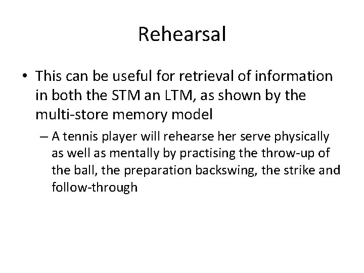 Rehearsal • This can be useful for retrieval of information in both the STM