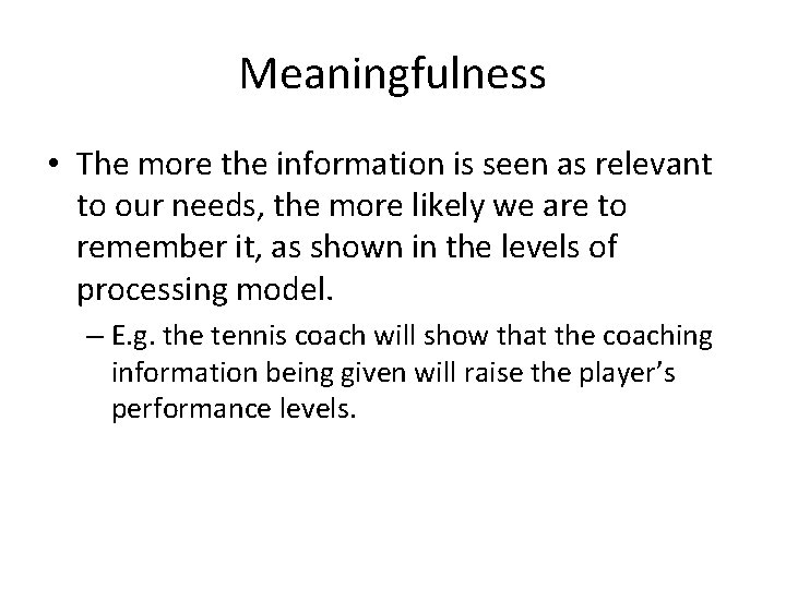 Meaningfulness • The more the information is seen as relevant to our needs, the