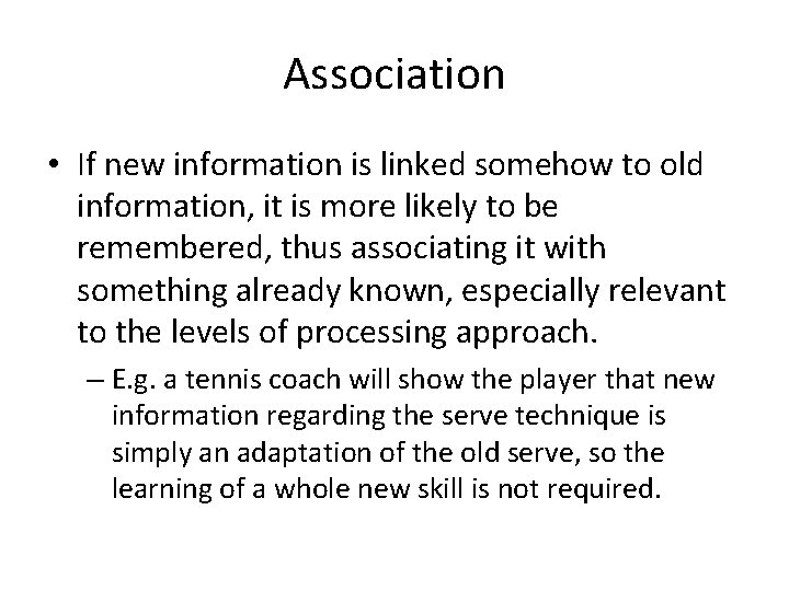 Association • If new information is linked somehow to old information, it is more