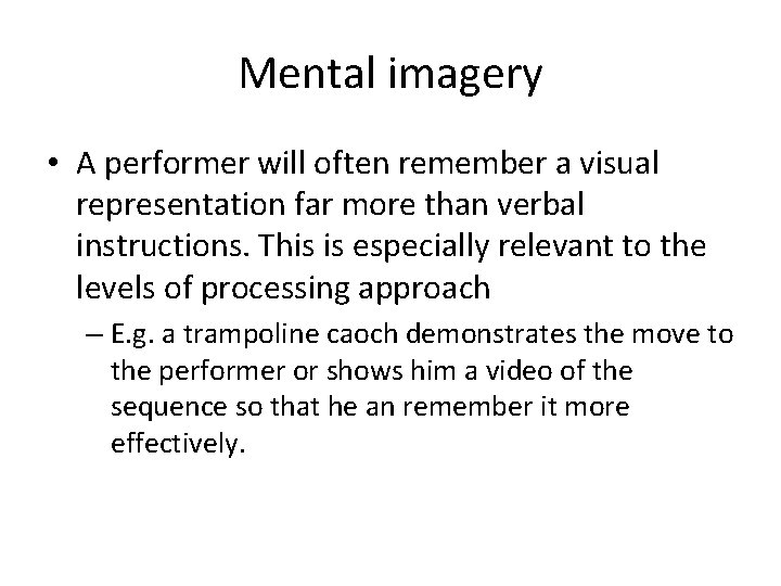 Mental imagery • A performer will often remember a visual representation far more than