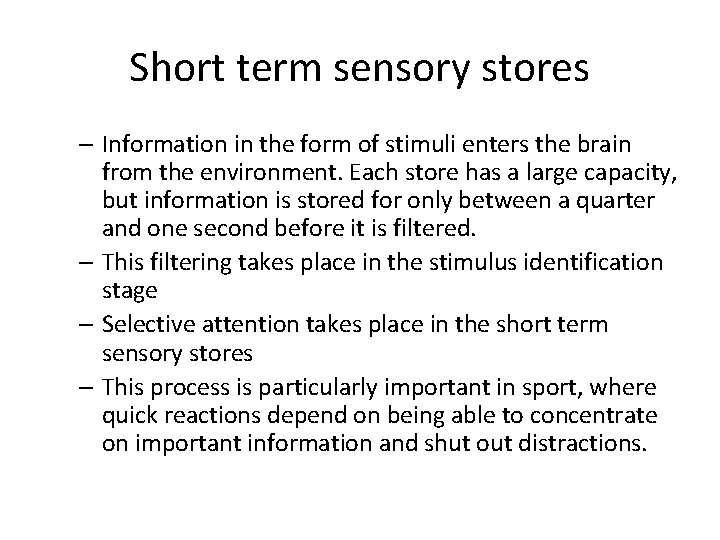 Short term sensory stores – Information in the form of stimuli enters the brain