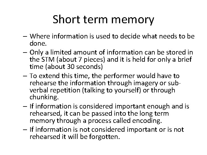 Short term memory – Where information is used to decide what needs to be