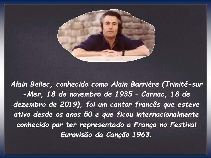 Alain Bellec, conhecido como Alain Barrière (Trinité-sur -Mer, 18 de novembro de 1935 –