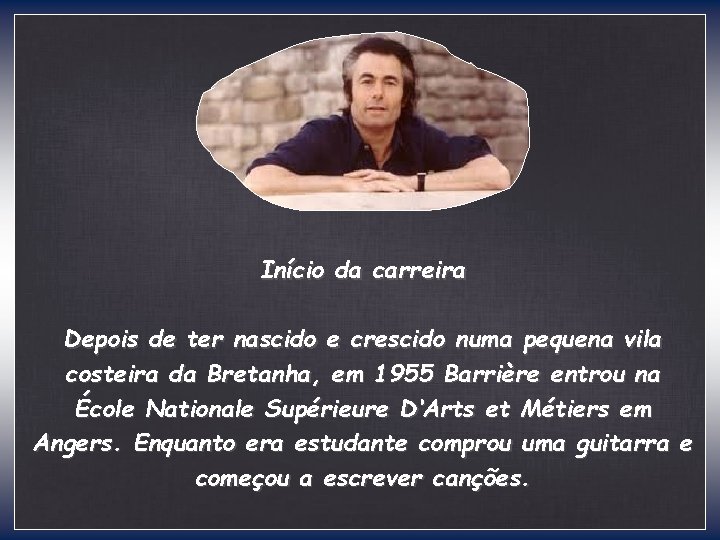Início da carreira Depois de ter nascido e crescido numa pequena vila costeira da