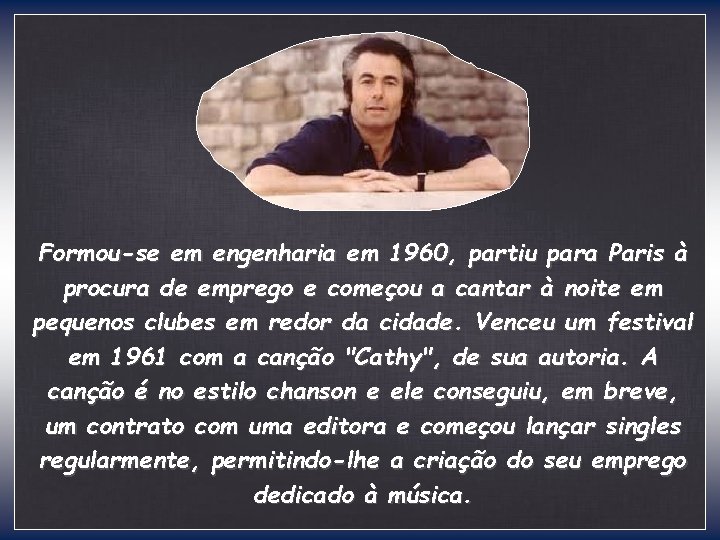 Formou-se em engenharia em 1960, partiu para Paris à procura de emprego e começou