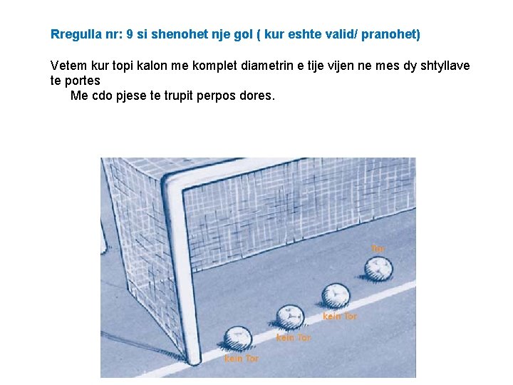 Rregulla nr: 9 si shenohet nje gol ( kur eshte valid/ pranohet) Vetem kur