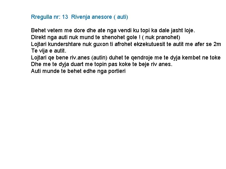 Rregulla nr: 13 Rivenja anesore ( auti) Behet vetem me dore dhe ate nga