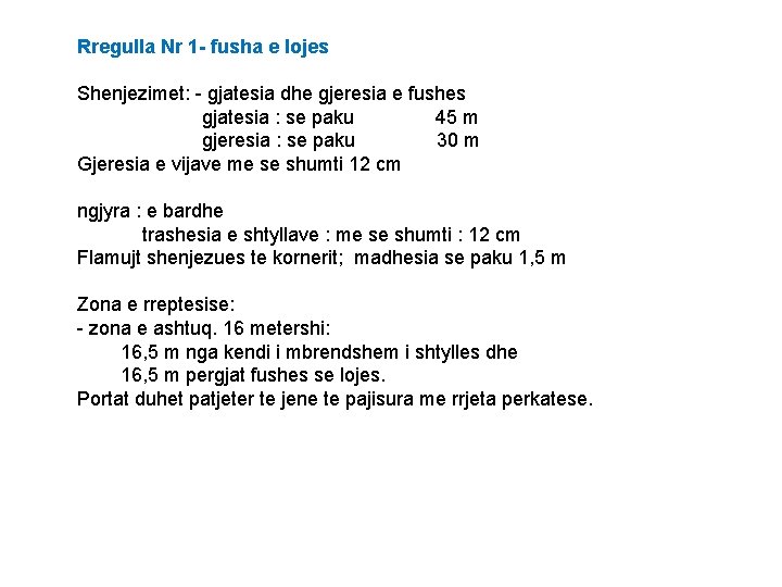 Rregulla Nr 1 - fusha e lojes Shenjezimet: - gjatesia dhe gjeresia e fushes