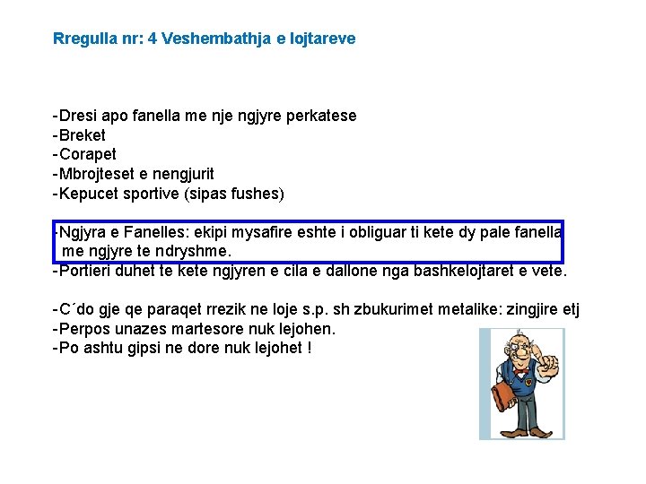Rregulla nr: 4 Veshembathja e lojtareve -Dresi apo fanella me nje ngjyre perkatese -Breket